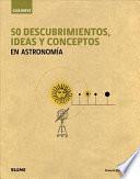 50 descubrimientos, ideas y conceptos en astronoma / 50 discoveries, ideas and concepts in astronomy