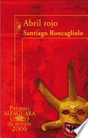 Abril rojo (Premio Alfaguara de novela 2006)