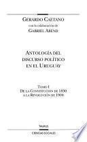 Antología del discurso político en el Uruguay: De la Constitución de 1830 a la Revolución de 1904