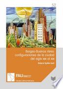 Borges-Buenos Aires: Configuraciones de la Ciudad Del Siglo XIX Al XXI