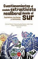 Cuestionamientos al modelo extractivista neoliberal desde el Sur