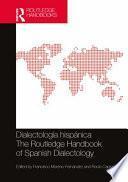 Dialectología Hispánica / The Routledge Handbook of Spanish Dialectology