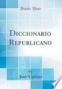 Diccionario Republicano (Classic Reprint)