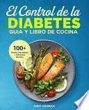 El Control de la Diabetes Guía y Libro de Cocina