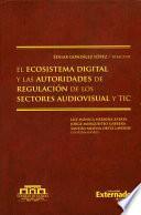 El ecosistema digital y las autoridades de regulación de los sectores audiovisual y TIC