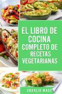 EL LIBRO DE COCINA COMPLETO DE RECETAS VEGETARIANAS EN ESPAÑOL/ THE COMPLETE KITCHEN BOOK OF VEGETARIAN RECIPES IN SPANISH