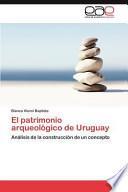 El Patrimonio Arqueológico de Uruguay