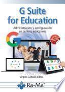 G Suite for Education. Administración y configuración de aplicaciones educativas