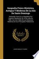 Geografía Físico-Histórica, Antigua Y Moderna De La Isla De Santo Domingo