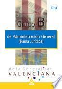 Grupo B. Administracion General de la Generalitat Valenciana (rama Juridica). Test