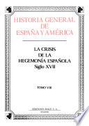 Historia general de España y América: La crisis de la hegemonía española, siglo XVII