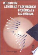 Integración asimétrica y convergencia económica en las Américas