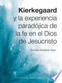 Kierkegaard y la experiencia paradójica de la fe en el Dios de Jesucristo