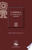 La bioética: un camino para el presente (Cátedra Eusebio Francisco Kino, SJ)