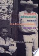 La creación del imaginario del indio en la literatura mexicana del siglo XIX