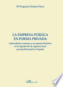 La empresa pública en forma privada. Antecedentes romanos y un apunta histórico en la legislación de régimen local preconstitucional en España