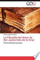 La Filosofía Del Amor de Sor Juana Inés de la Cruz