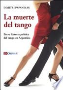 La muerte del tango. Breve historia política del tango en Argentina