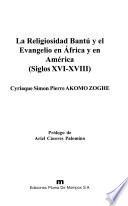 La religiosidad Bantú y el evangelio en Africa y América, siglos XVI-XVIII