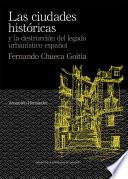 Las ciudades históricas y la destrucción del legado urbanístico español. Fernando Chueca Goitia