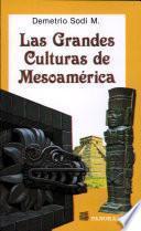 Las grandes culturas de Mesoamérica desde la llegada del hombre al continente americano hasta la última de las culturas prehispánicas