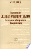 Los Escritos de Juan Pablo Viscardo Y Guzman Precursor de la Independencia Hispanoamericana