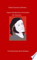 Los EspIas C.I.A mentiras El terroristas Che Guevara