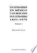 Los extranjeros en México y los mexicanos en el extranjero, 1821-1970