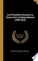 Los Periodicos Durante La Guerra de la Independencia (1808-1814)