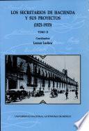 Los secretarios de hacienda y sus proyectos, 1821-1933
