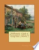 Middlemarch, a Study of Provincial Life (1871) By: George Eliot. ( NOVEL )