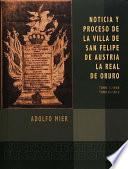 Noticia y proceso de la Villa de San Felipe de Austria. La Real de Oruro