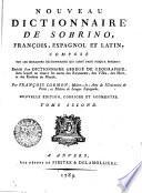 Nouveau Dictionnaire De Sobrino, François, Espagnol Et Latin, Composé Sur Les Meilleurs Dictionnaires Qui Aient Paru Jusqu'a Présent