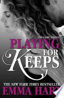 Playing for Keeps (The Game, #2)