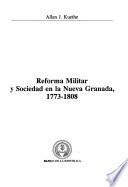 Reforma militar y sociedad en la Nueva Granada, 1773-1808