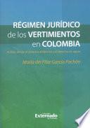 Régimen Jurídico de vertimientos en Colombia. Análisis desde el derecho ambiental y el derecho de aguas