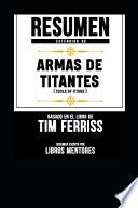 Resumen Extendido de Armas de Titanes (Tools of Titans) - Basado En El Libro de Tim Ferriss