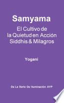 Samyama - El Cultivo de la Quietud en Acción, Siddhis y Milagros