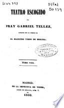 Teatro escogido de Fray Gabriel Tellez, conocido con el nombre de El Maestro Tirso de Molina
