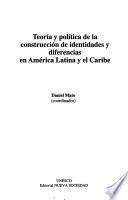 Teoría y política de la construcción de identidades y diferencias en América Latina y el Caribe