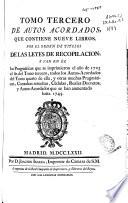 Tomo tercero de autos acordados que contiene nueve libros por el orden de titulos de las Leyes de Recopilacion, y van en él las Pragmaticas que se imprimieron el año de 1723...