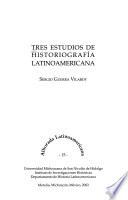 Tres estudios de historiografía latinoamericana